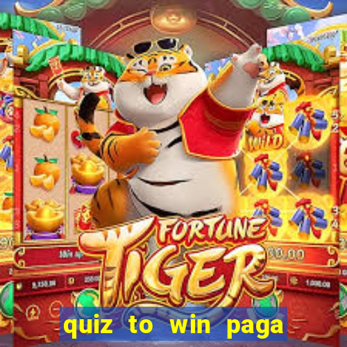 quiz to win paga mesmo quiz money paga mesmo